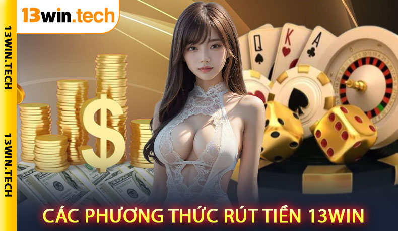 Các phương thức rút tiền 13Win